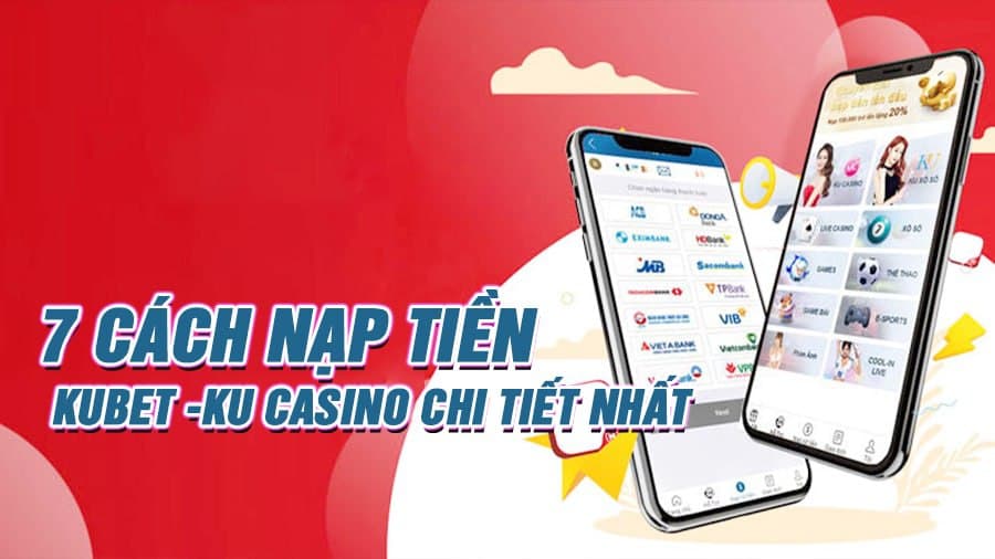 Cách Nạp Tiền KUBET - KU Casino có ảnh và video chi tiết nhất